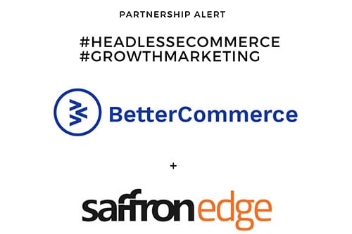 BetterCommerce partners with SaffronEdge to deliver frictionless composable commerce for eCommerce brands